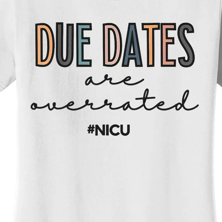 Cute Neonatal Nurse Due Dates Are Overrated NICU Nurse Women's T-Shirt