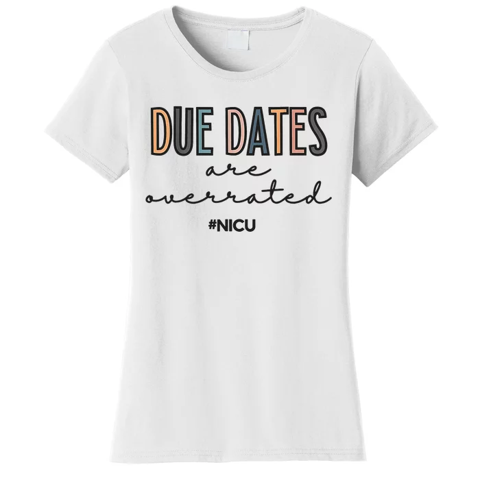 Cute Neonatal Nurse Due Dates Are Overrated NICU Nurse Women's T-Shirt