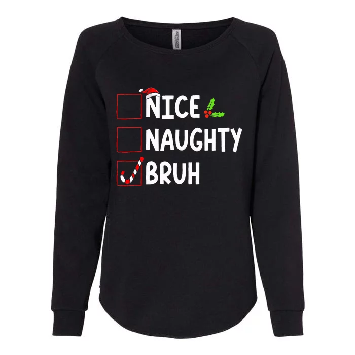 Christmas Nice Naughty Bruh Funny Xmas List Womens California Wash Sweatshirt