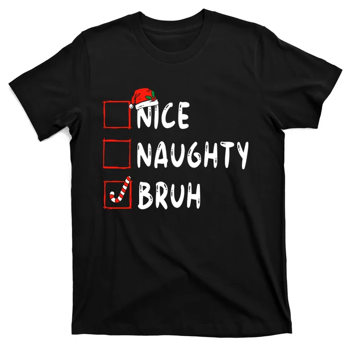 Christmas Nice Naughty Bruh Funny Xmas List T-Shirt