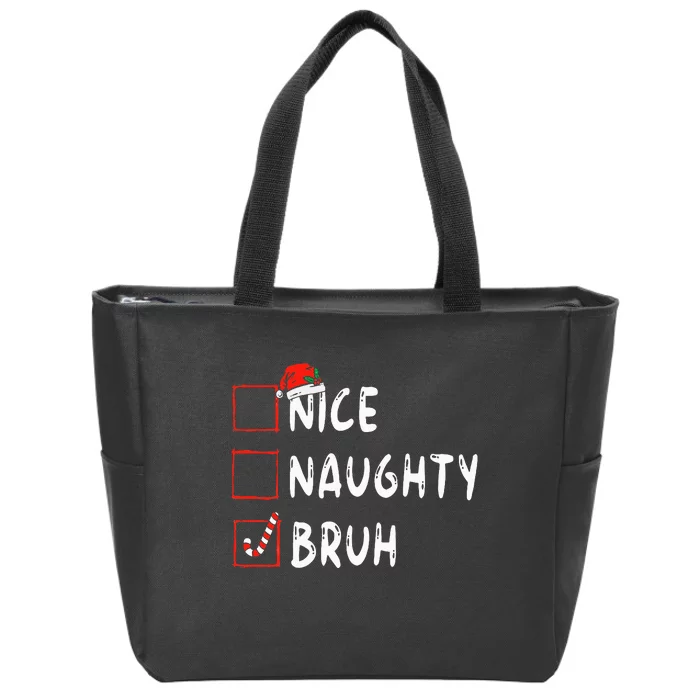 Christmas Nice Naughty Bruh Funny Xmas List Zip Tote Bag