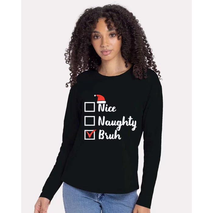 Christmas Nice Naughty Bruh Funny Xmas List Womens Cotton Relaxed Long Sleeve T-Shirt