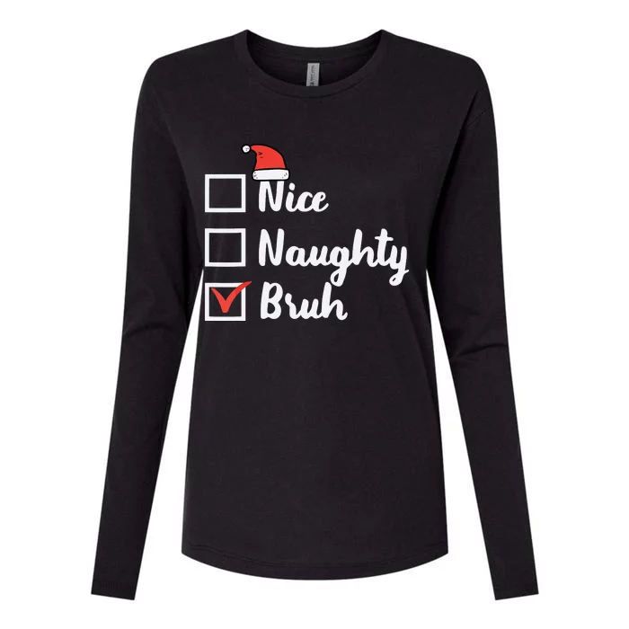 Christmas Nice Naughty Bruh Funny Xmas List Womens Cotton Relaxed Long Sleeve T-Shirt