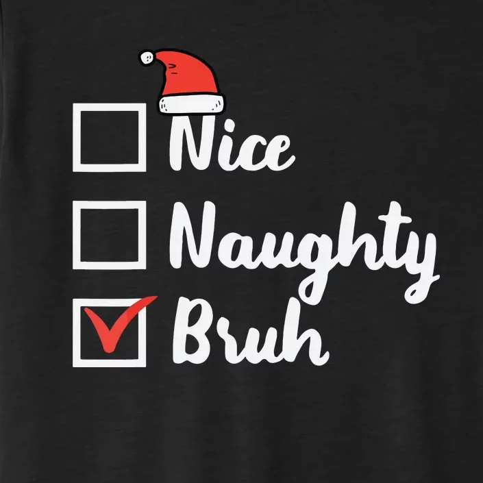 Christmas Nice Naughty Bruh Funny Xmas List ChromaSoft Performance T-Shirt