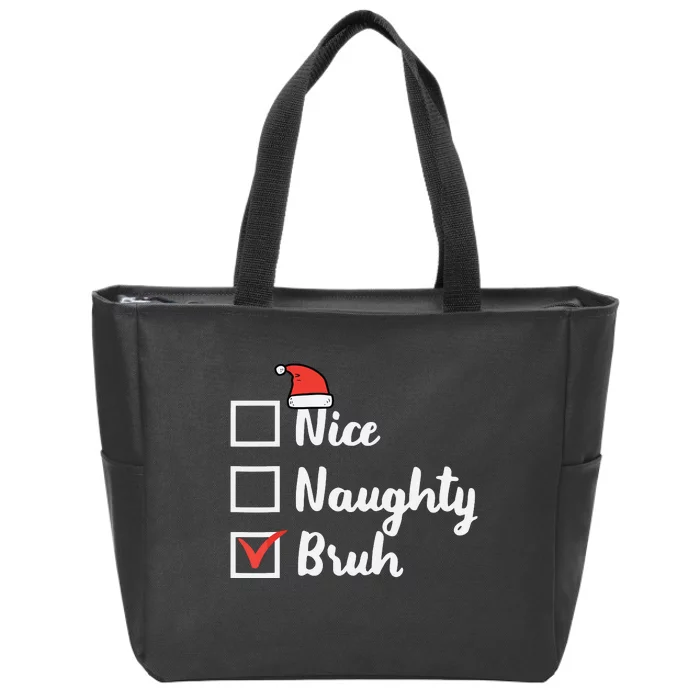 Christmas Nice Naughty Bruh Funny Xmas List Zip Tote Bag