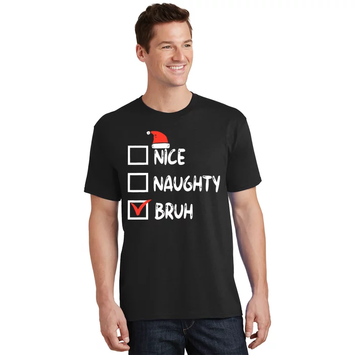 Christmas Nice Naughty Bruh Funny Xmas List T-Shirt