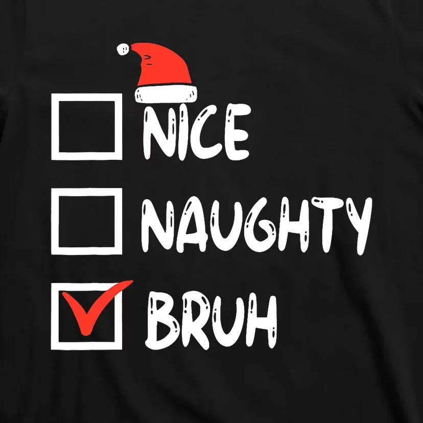 Christmas Nice Naughty Bruh Funny Xmas List T-Shirt