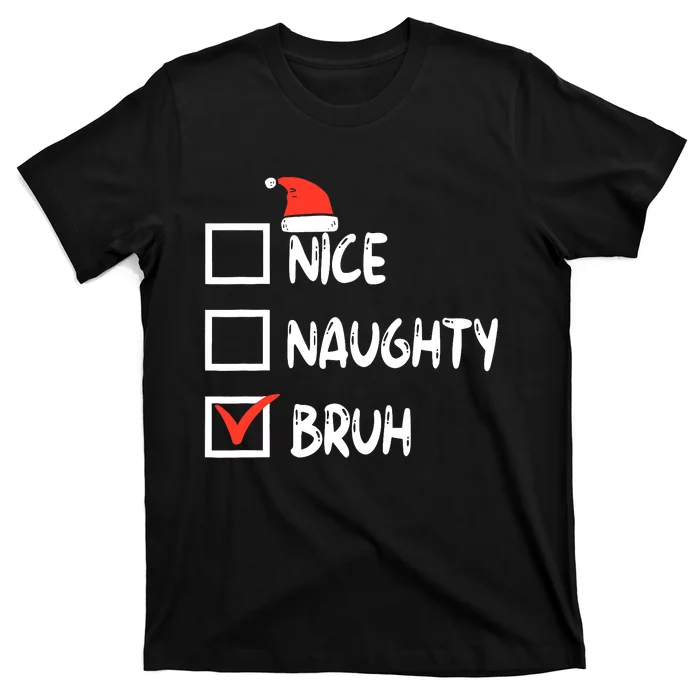 Christmas Nice Naughty Bruh Funny Xmas List T-Shirt