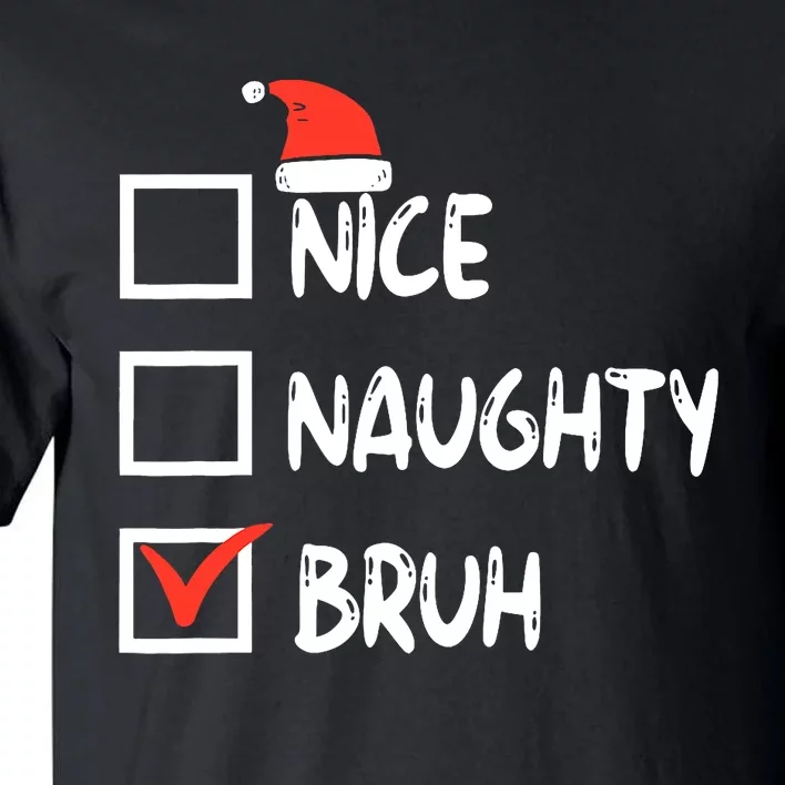 Christmas Nice Naughty Bruh Funny Xmas List Tall T-Shirt