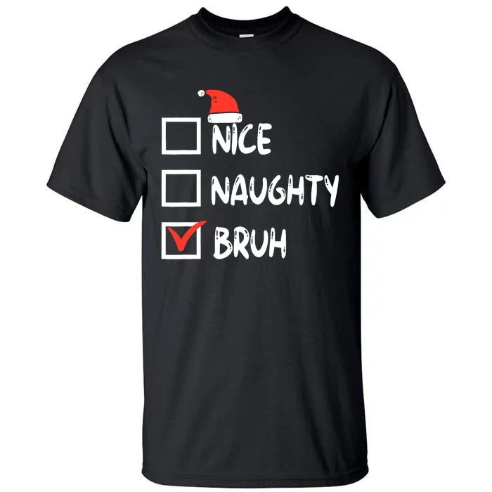 Christmas Nice Naughty Bruh Funny Xmas List Tall T-Shirt