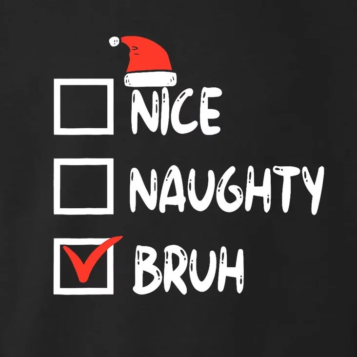 Christmas Nice Naughty Bruh Funny Xmas List Toddler Hoodie