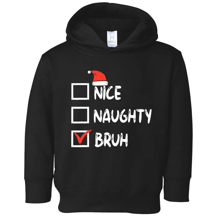 Christmas Nice Naughty Bruh Funny Xmas List Toddler Hoodie