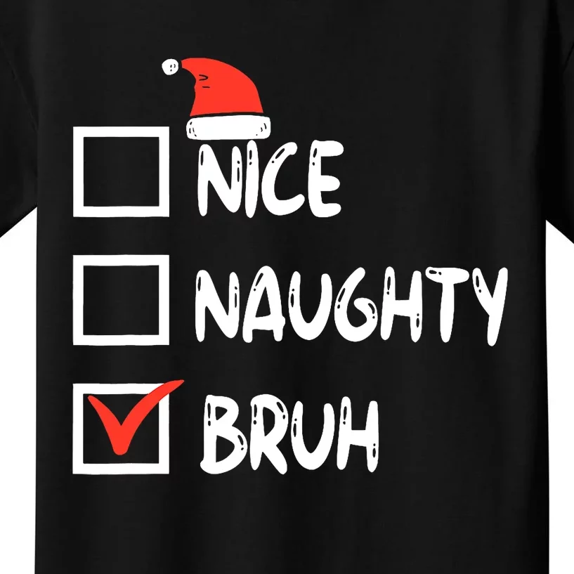 Christmas Nice Naughty Bruh Funny Xmas List Kids T-Shirt