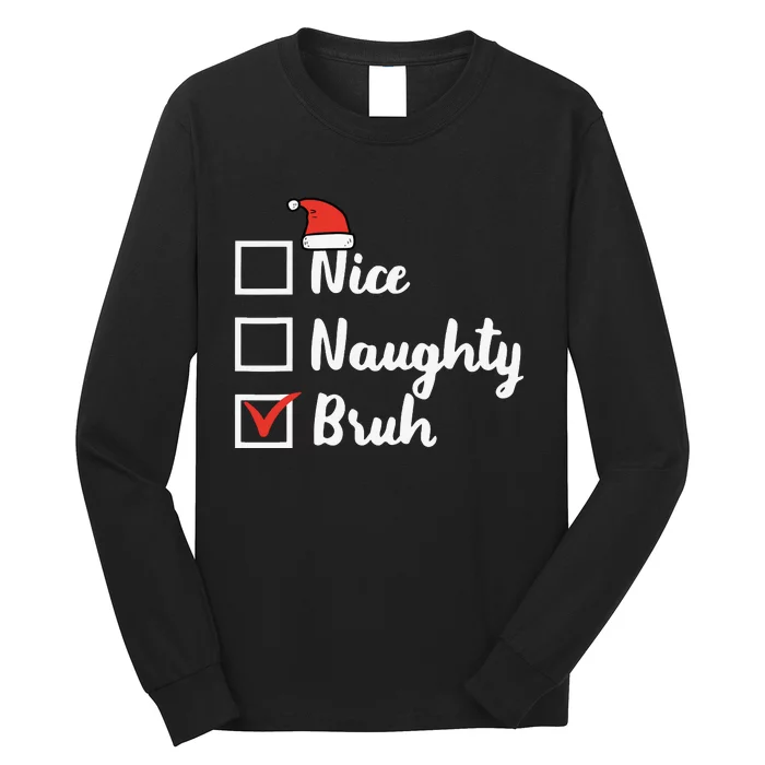 Christmas Nice Naughty Bruh Funny Xmas List Long Sleeve Shirt