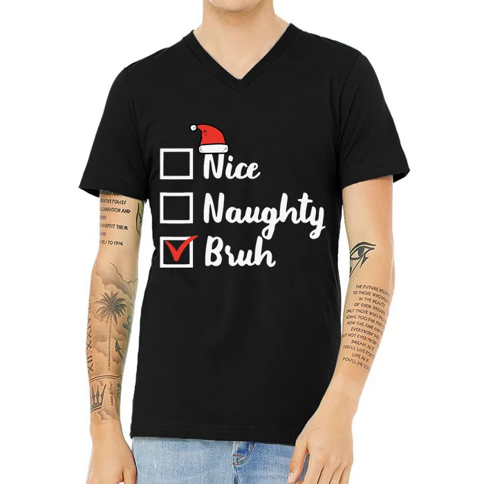 Christmas Nice Naughty Bruh Funny Xmas List V-Neck T-Shirt