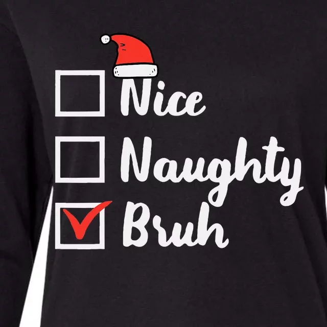 Christmas Nice Naughty Bruh Funny Xmas List Women Womens Cotton Relaxed Long Sleeve T-Shirt