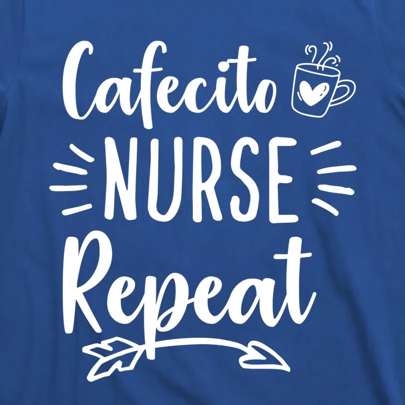 Cafecito Nurse Repeat Nurses Need Coffee Gift T-Shirt