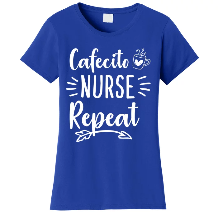 Cafecito Nurse Repeat Nurses Need Coffee Gift Women's T-Shirt