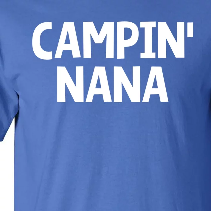 Campin Nana! Simple Minimalist Camping Grandmother Grandma Meaningful Gift Tall T-Shirt