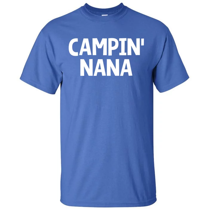 Campin Nana! Simple Minimalist Camping Grandmother Grandma Meaningful Gift Tall T-Shirt