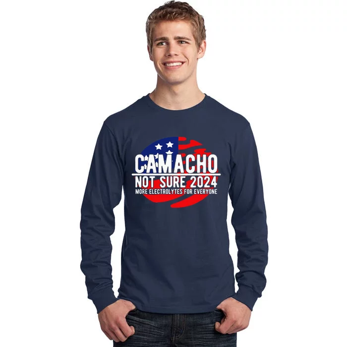 Camacho Not Sure For President 2024 Usa Tall Long Sleeve T-Shirt