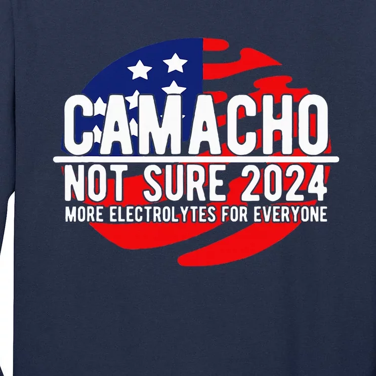 Camacho Not Sure For President 2024 Usa Tall Long Sleeve T-Shirt