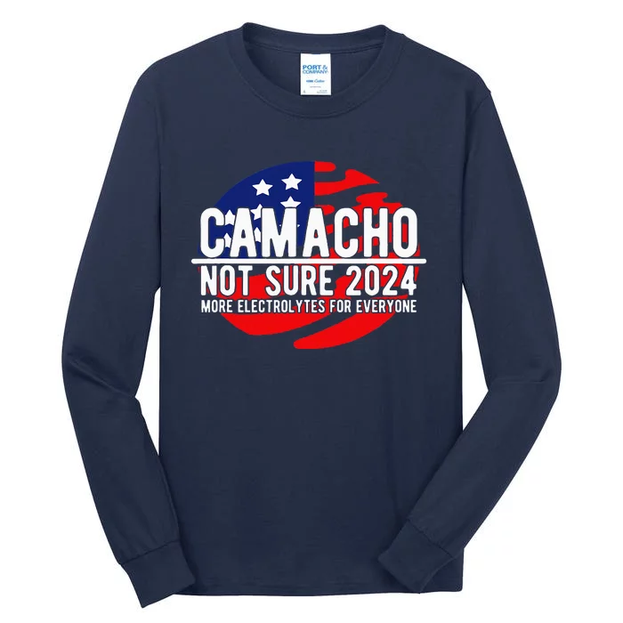 Camacho Not Sure For President 2024 Usa Tall Long Sleeve T-Shirt