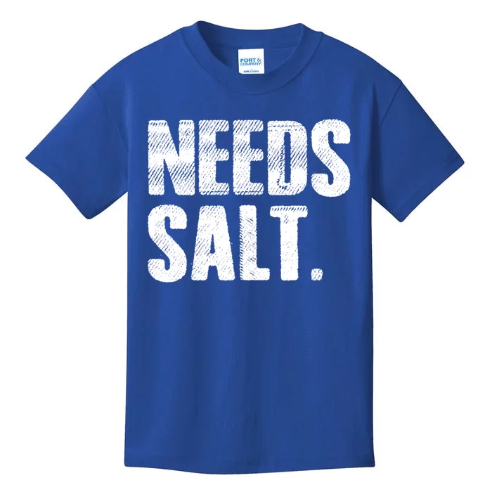 Cooking Needs Salt Seasoning Pepper Salt Gift Kids T-Shirt