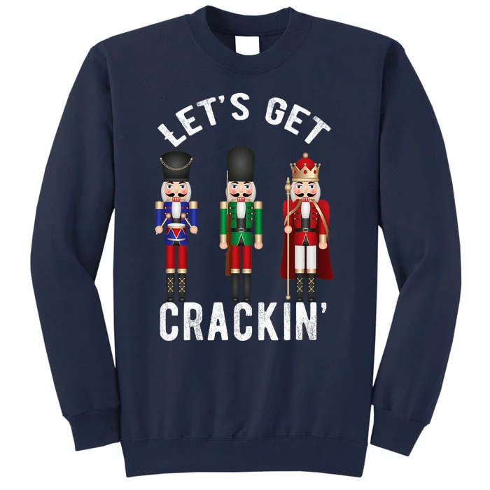 Christmas Nutcracker Squad Lets Get Crackin Ballet Tall Sweatshirt