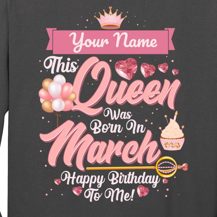 Please Delete! Custom Name This Queen Was Born In March Happy Birthday To Me Tall Long Sleeve T-Shirt