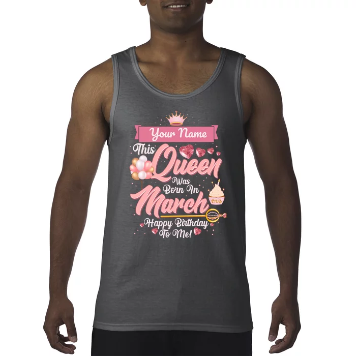 Please Delete! Custom Name This Queen Was Born In March Happy Birthday To Me Tank Top