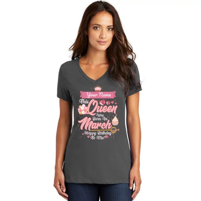 Please Delete! Custom Name This Queen Was Born In March Happy Birthday To Me Women's V-Neck T-Shirt