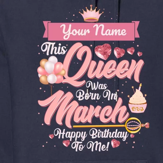 Please Delete! Custom Name This Queen Was Born In March Happy Birthday To Me Premium Hoodie