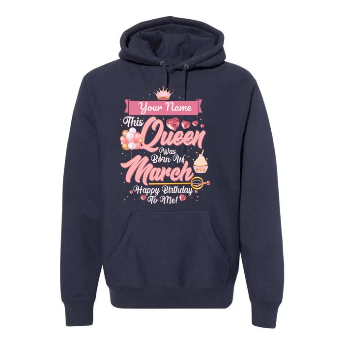 Please Delete! Custom Name This Queen Was Born In March Happy Birthday To Me Premium Hoodie