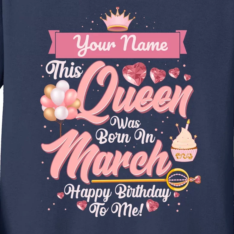 Please Delete! Custom Name This Queen Was Born In March Happy Birthday To Me Kids Long Sleeve Shirt