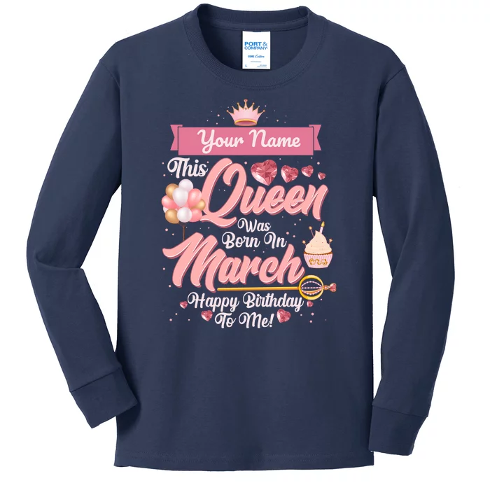 Please Delete! Custom Name This Queen Was Born In March Happy Birthday To Me Kids Long Sleeve Shirt