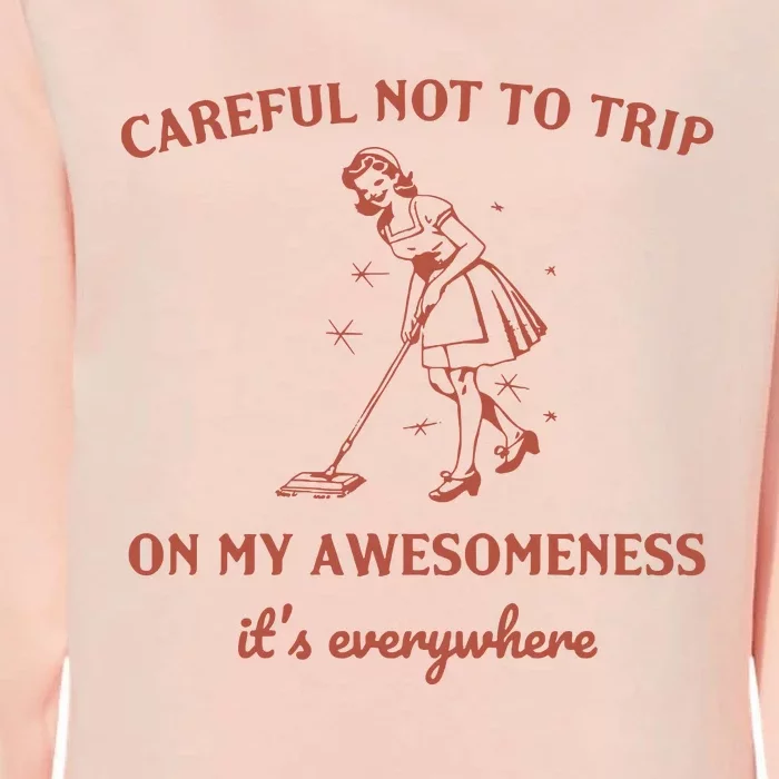 Careful Not To Trip On My Awesomeness Retro Womens California Wash Sweatshirt