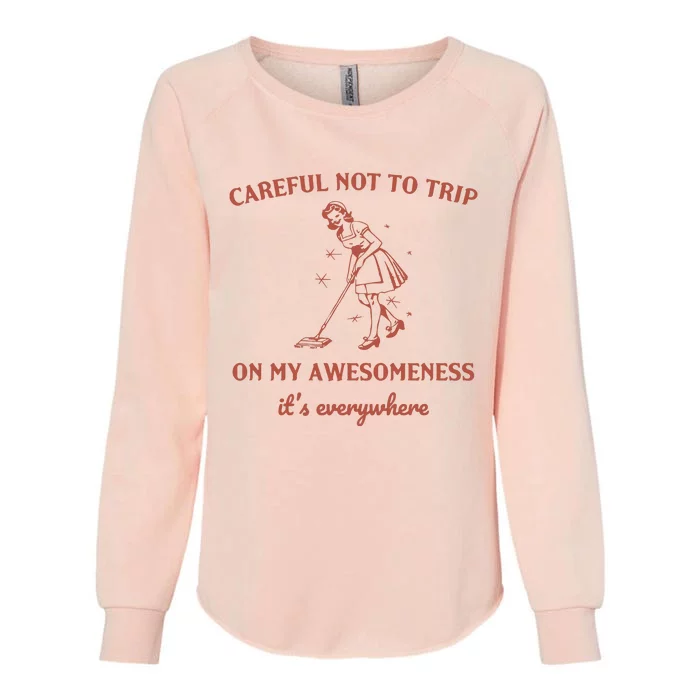 Careful Not To Trip On My Awesomeness Retro Womens California Wash Sweatshirt