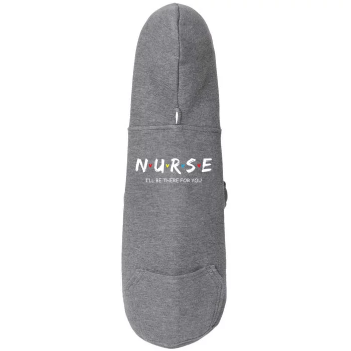 Cute Nurse Tee I Will Be There For You Gift For Rn Lpn Gift Doggie 3-End Fleece Hoodie