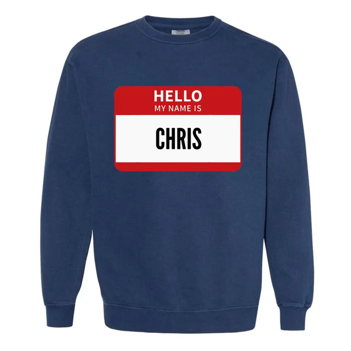 Chris Name Tag Hello My Name Is Chris Garment-Dyed Sweatshirt