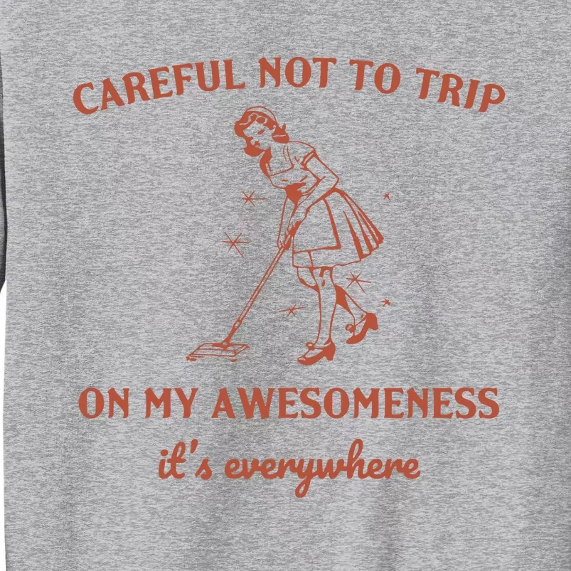 Careful Not To Trip On My Awesomeness Retro Tall Sweatshirt