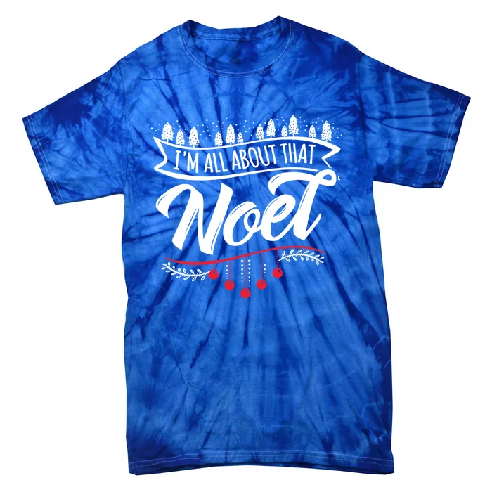 Christmas Noel Ugly Gift I'm All About That! Cute Gift Tie-Dye T-Shirt