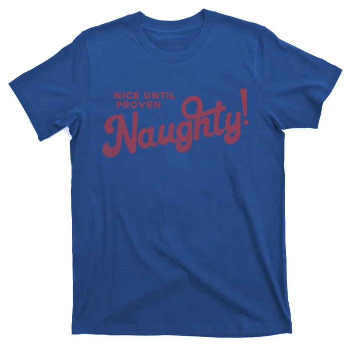 Christmas Nice Until Proven Naughty! Gift T-Shirt