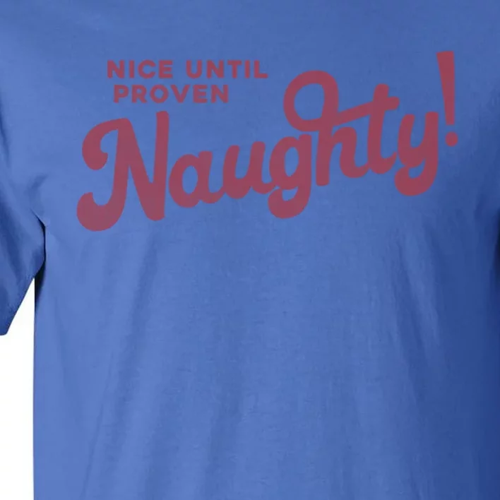 Christmas Nice Until Proven Naughty! Gift Tall T-Shirt