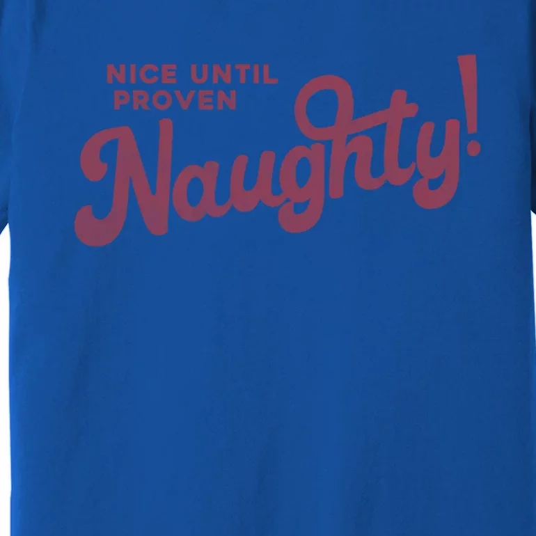 Christmas Nice Until Proven Naughty! Gift Premium T-Shirt