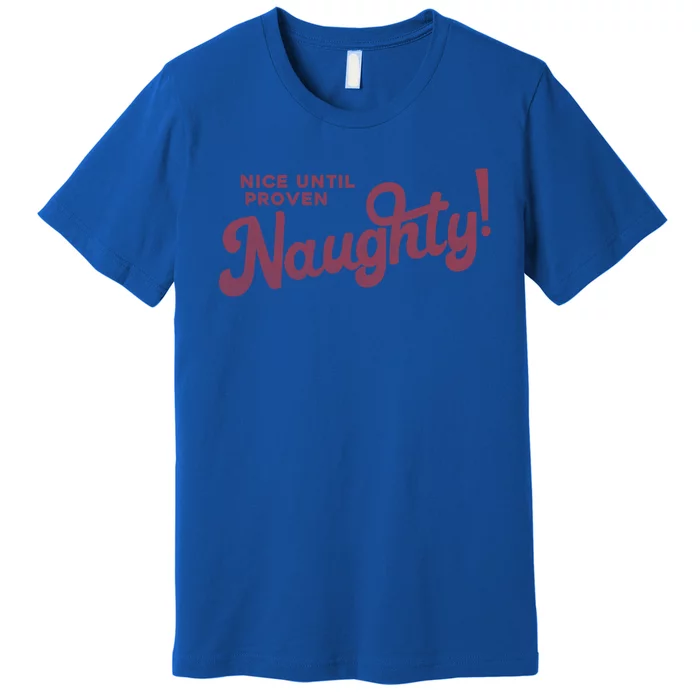 Christmas Nice Until Proven Naughty! Gift Premium T-Shirt