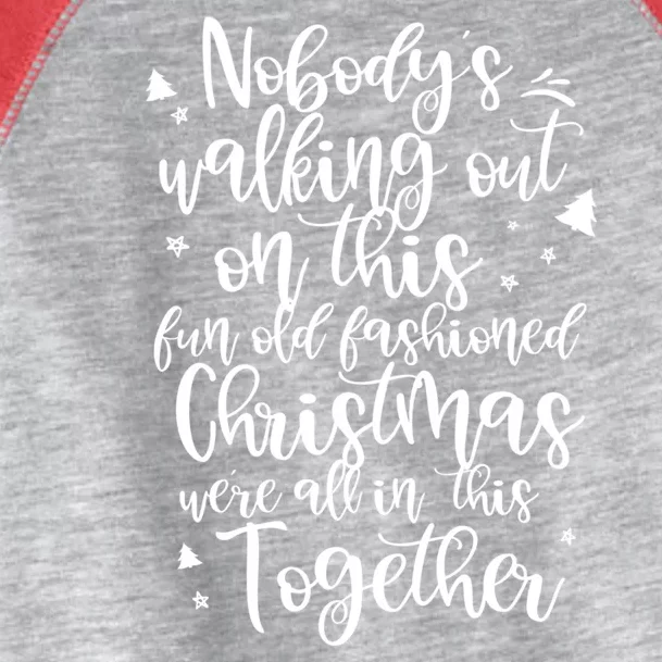 Christmas NobodyS Walking Out On This Fun Old Fashioned Toddler Fine Jersey T-Shirt