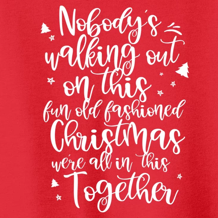 Christmas NobodyS Walking Out On This Fun Old Fashioned Toddler T-Shirt