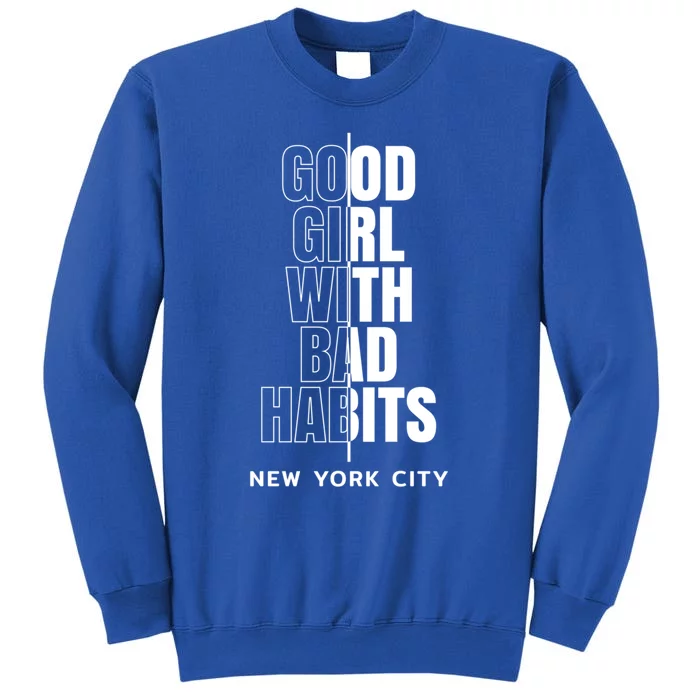 Cool New York City Good With Bad Habits Graphic Designs Meaningful Gift Tall Sweatshirt