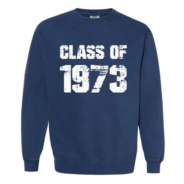 Class Of 1973 High School College Graduation Reunion Garment-Dyed Sweatshirt